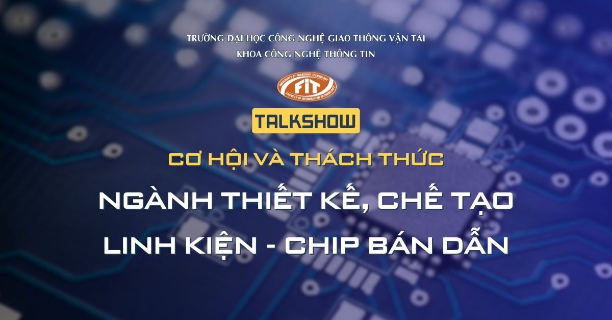 Talkshow: Cơ hội và thách thức cho ngành Thiết kế, chế tạo Chip bán dẫn